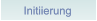 Initiierung Initiierung