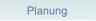 Planung Planung