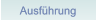 Ausfhrung Ausfhrung