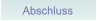 Abschluss Abschluss